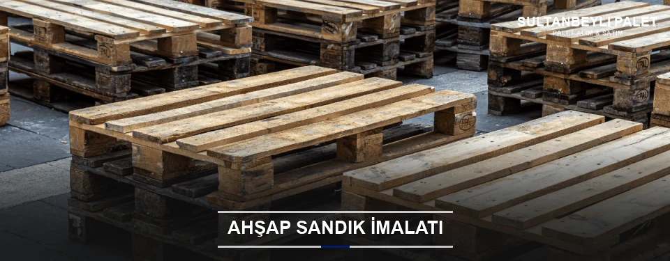 Sultanbeyli Özel Üretim Ahşap Sandık