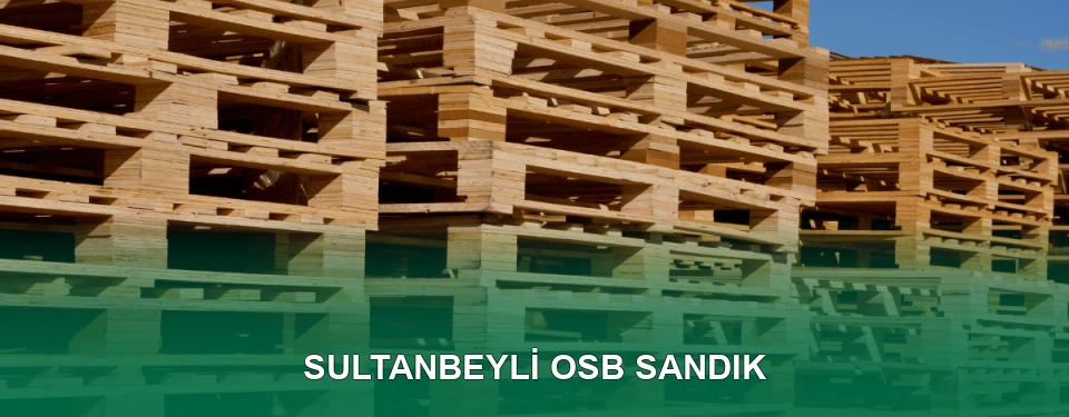 Sultanbeyli OSB Sandık İmalatı Sultanbeyli OSB Sandık İmalatı